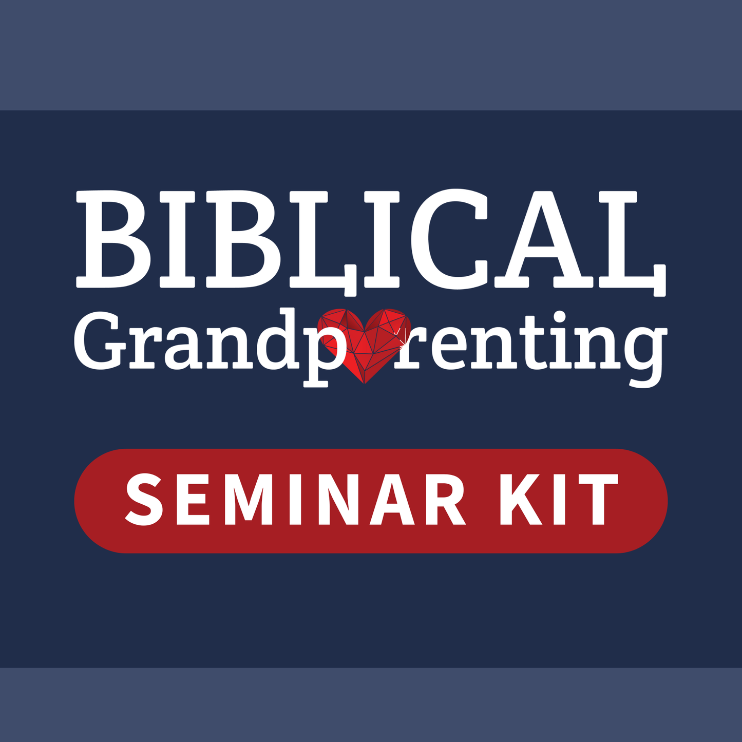 The Biblical Grandparenting Seminar Kit